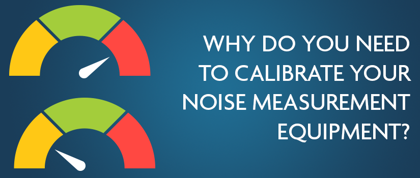 Why do you need to calibrate your noise measurement equipment?